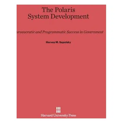 "The Polaris System Development: Bureaucratic and Programmatic Success in Government" - "" ("Sap