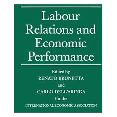 "Labour Relations and Economic Performance: Proceedings of a Conference Held by the Internationa