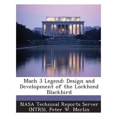 "Mach 3 Legend: Design and Development of the Lockheed Blackbird" - "" ("Merlin Peter W.")