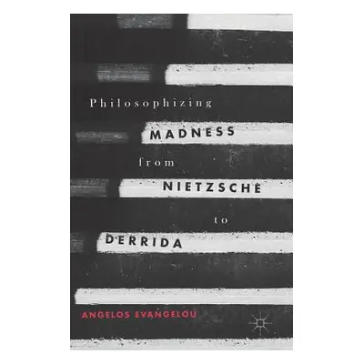 "Philosophizing Madness from Nietzsche to Derrida" - "" ("Evangelou Angelos")