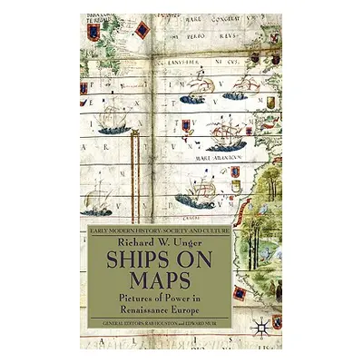 "Ships on Maps: Pictures of Power in Renaissance Europe" - "" ("Unger Richard W.")