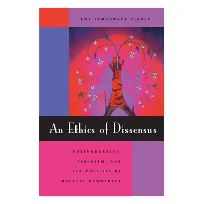 "An Ethics of Dissensus: Postmodernity, Feminism, and the Politics of Radical Democracy" - "" ("