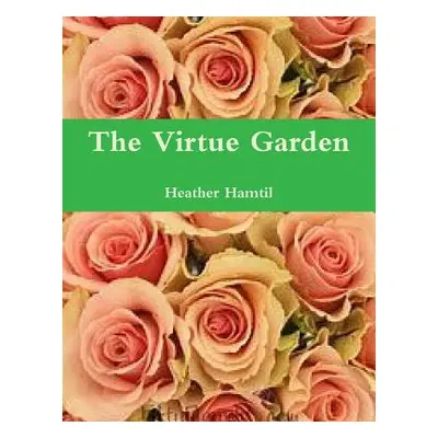 "The Virtue Garden" - "" ("Hamtil Heather")