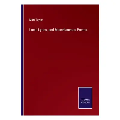 "Local Lyrics, and Miscellaneous Poems" - "" ("Taylor Mart")