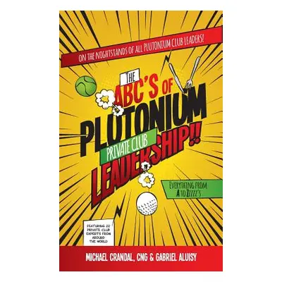 "The ABC's of Plutonium Private Club Leadership" - "" ("Crandal Michael")