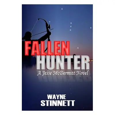 "Fallen Hunter: A Jesse McDermitt Novel" - "" ("Stinnett Wayne")