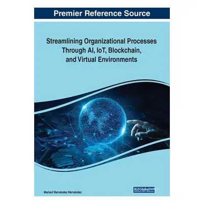 "Streamlining Organizational Processes Through AI, IoT, Blockchain, and Virtual Environments" - 