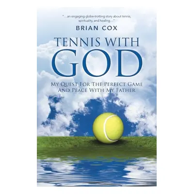 "Tennis with God: My Quest For The Perfect Game And Peace With My Father" - "" ("Cox Brian")