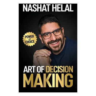 "The Art of Decision Making: Power of Choice" - "" ("Helal Nashat")