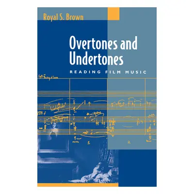 "Overtones and Undertones: Reading Film Music" - "" ("Brown Royal S.")