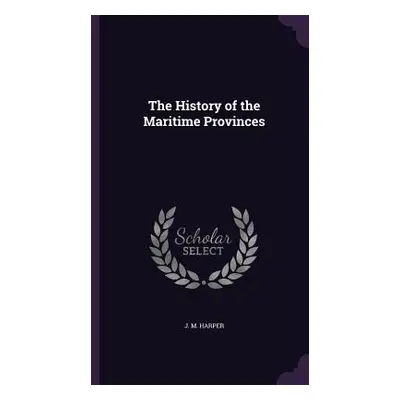 "The History of the Maritime Provinces" - "" ("Harper J. M.")