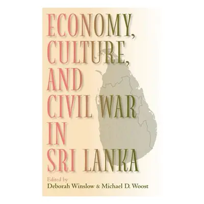 "Economy, Culture, and Civil War in Sri Lanka" - "" ("Winslow Deborah")