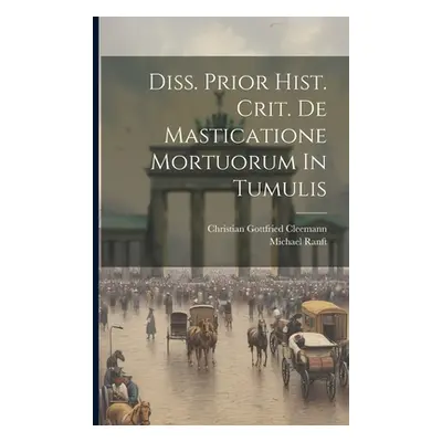 "Diss. Prior Hist. Crit. De Masticatione Mortuorum In Tumulis" - "" ("Ranft Michael")