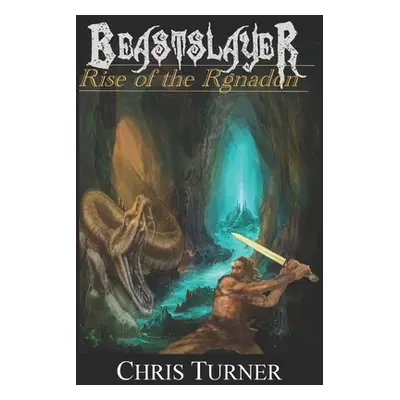 "Beastslayer: Rise of the Rgnadon" - "" ("Turner Chris")