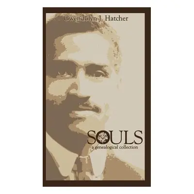 "Souls: A Genealogical Collection" - "" ("Hatcher Gwendolyn J.")