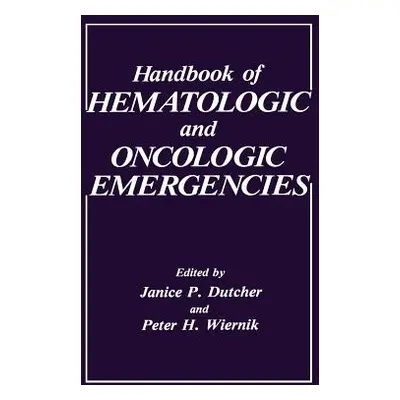 "Handbook of Hematologic and Oncologic Emergencies" - "" ("Dutcher J. P.")