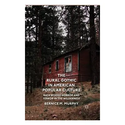 "The Rural Gothic in American Popular Culture: Backwoods Horror and Terror in the Wilderness" - 