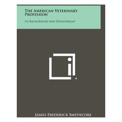 "The American Veterinary Profession: Its Background And Development" - "" ("Smithcors James Fred