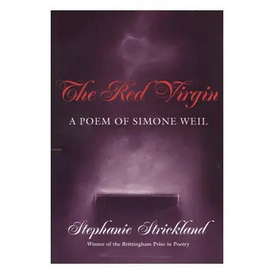 "Red Virgin: A Poem of Simone Weil Volume 1993" - "" ("Strickland Stephanie")