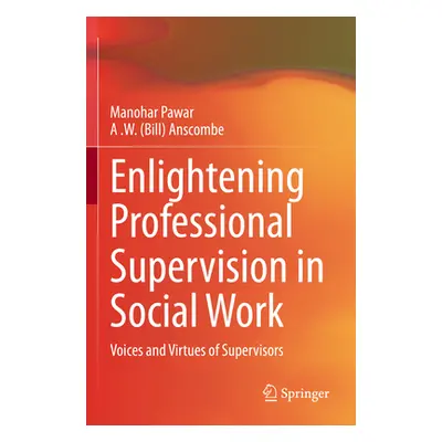 "Enlightening Professional Supervision in Social Work: Voices and Virtues of Supervisors" - "" (