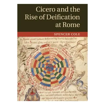 "Cicero and the Rise of Deification at Rome" - "" ("Cole Spencer")