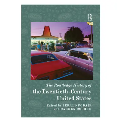 "The Routledge History of the Twentieth-Century United States" - "" ("Podair Jerald")