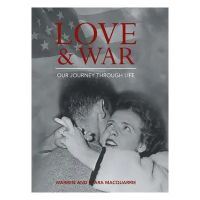 "Love and War: Our Journey Through Life" - "" ("MacQuarrie Warren")