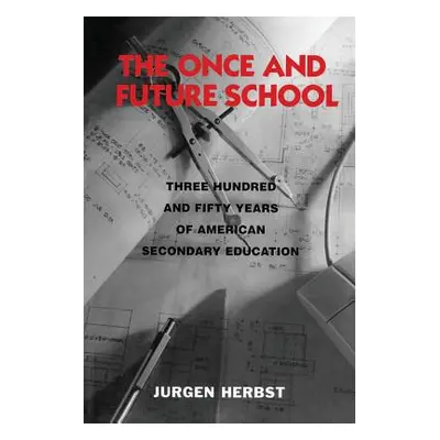 "The Once and Future School: Three Hundred and Fifty Years of American Secondary Education" - ""