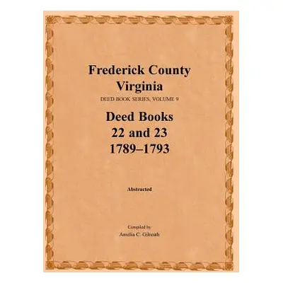 "Frederick County, Virginia, Deed Book Series, Volume 9, Deed Books 22 and 23 1789-1793" - "" ("