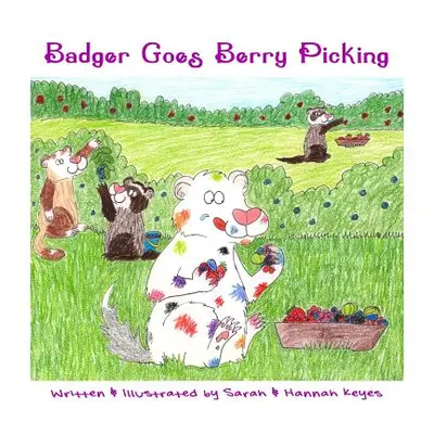 "Badger Goes Berry Picking" - "" ("Keyes Sarah")