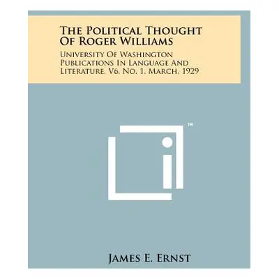 "The Political Thought Of Roger Williams: University Of Washington Publications In Language And 