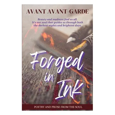 "Forged In Ink: Poetry and Prose from the Soul" - "" ("Avant-Garde Avant")