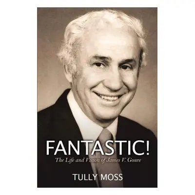 "Fantastic! The Life and Vision of James V. Goure" - "" ("Moss Tully")