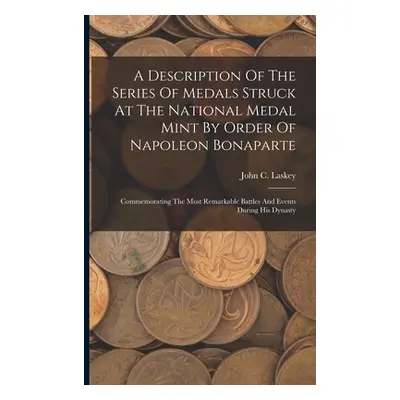 "A Description Of The Series Of Medals Struck At The National Medal Mint By Order Of Napoleon Bo