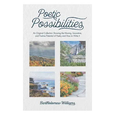 "Poetic Possibilities" - "" ("Williams Bartholomew")