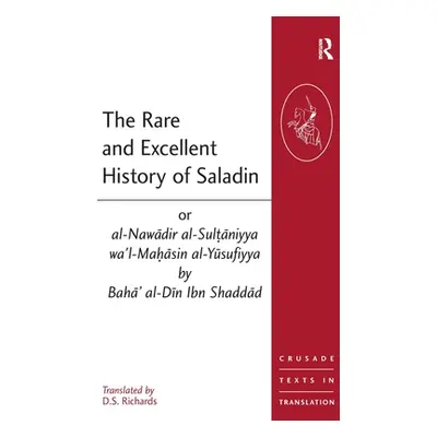 "The Rare and Excellent History of Saladin or al-Nawadir al-Sultaniyya wa'l-Mahasin al-Yusufiyya