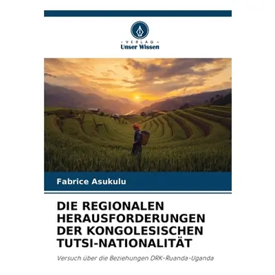 "Die Regionalen Herausforderungen Der Kongolesischen Tutsi-Nationalitt" - "" ("Asukulu Fabrice")