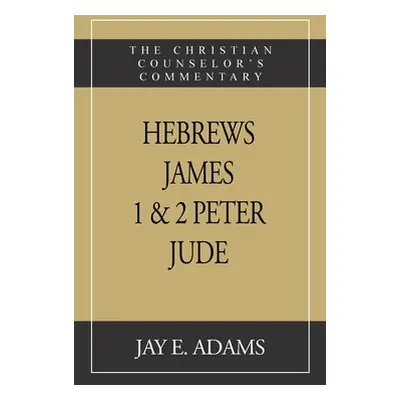 "Hebrews, James. I & II Peter, Jude: The Christian Counselor's Commentary" - "" ("Adams Jay E.")