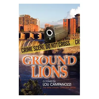 "Ground Lions: The Mike Amato Detective Series" - "" ("Campanozzi Lou")