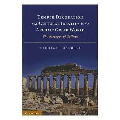 "Temple Decoration and Cultural Identity in the Archaic Greek World: The Metopes of Selinus" - "