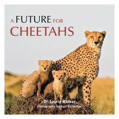 "A Future for Cheetahs" - "" ("Marker Laurie")