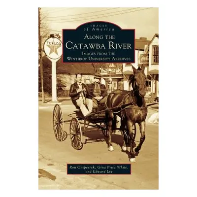 "Along the Catawba River: Images from the Winthrop University Archives" - "" ("Chepesiuk Ron")