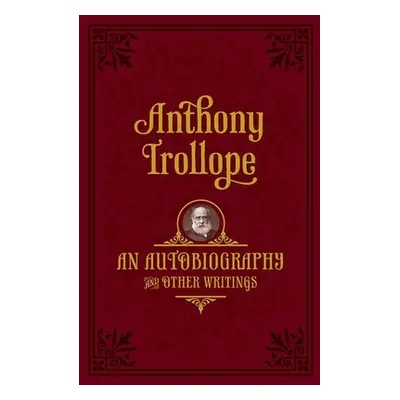 "An Autobiography: And Other Writings" - "" ("Trollope Anthony")