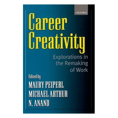 "Career Creativity: Explorations in the Remaking of Work" - "" ("Peiperl Maury")