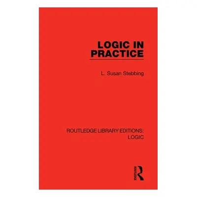 "Logic in Practice" - "" ("Stebbing L. Susan")