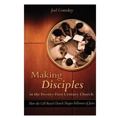 "Making Disciples in the Twenty-First Century Church: How the Cell-Based Church Shapes Followers