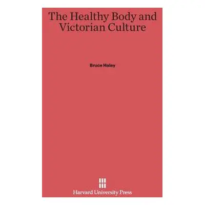 "The Healthy Body and Victorian Culture" - "" ("Haley Bruce")