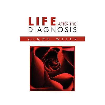 "Life After The Diagnosis" - "" ("Wiley Cindy")