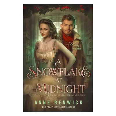 "A Snowflake at Midnight: A Steampunk Romance" - "" ("Renwick Anne")