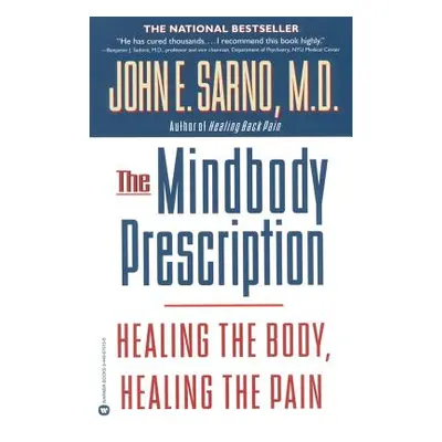 "The Mindbody Prescription: Healing the Body, Healing the Pain" - "" ("Sarno John E.")